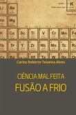 Ciência Mal Feita - Fusão A Frio (eBook, ePUB)