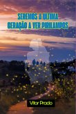 Seremos A Ultima Geração E Ver Pirilampos (eBook, ePUB) Seremos A Ultima Geração E Ver Pirilampos (eBook, ePUB)