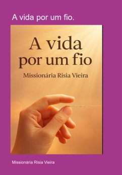 A Vida Por Um Fio. (eBook, ePUB) - Vieira, Missionária Risia
