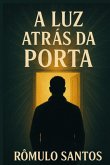 A Luz Atrás Da Porta (eBook, ePUB)