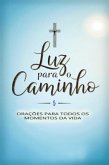 Luz Para O Caminho - Orações Para Todos Os Momentos Da Vida (eBook, ePUB)