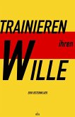 Trainieren Ihren Wille (eBook, ePUB)