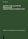 Archiv für Slavische Philologie. Gesamtinhaltverzeichnis (eBook, PDF)