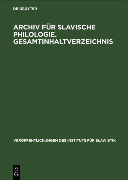 Archiv für Slavische Philologie. Gesamtinhaltverzeichnis (eBook, PDF) Archiv für Slavische Philologie. Gesamtinhaltverzeichnis (eBook, PDF)