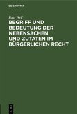 Begriff und Bedeutung der Nebensachen und Zutaten im bürgerlichen Recht (eBook, PDF) Begriff und Bedeutung der Nebensachen und Zutaten im bürgerlichen Recht (eBook, PDF)