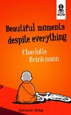 Beautiful moments despite everything (eBook, ePUB)