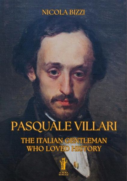 Pasquale Villari. The Italian Gentleman Who Loved History (eBook, ePUB)
