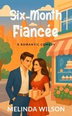 Six-Month Fiancée: A Romantic Comedy (eBook, ePUB) Six-Month Fiancée: A Romantic Comedy (eBook, ePUB)
