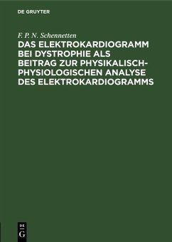 Das Elektrokardiogramm bei Dystrophie als Beitrag zur physikalisch-physiologischen Analyse des Elektrokardiogramms (eBook, PDF) - Schennetten, F. P. N.
