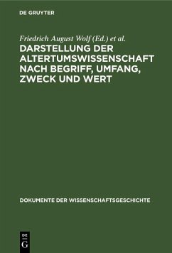 Darstellung der Altertumswissenschaft nach Begriff, Umfang, Zweck und Wert (eBook, PDF) Darstellung der Altertumswissenschaft nach Begriff, Umfang, Zweck und Wert (eBook, PDF)