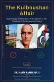 The Kulbhushan Affair: Espionage, Diplomacy, and Justice in the Shadow of South Asian Rivalry (eBook, ePUB) The Kulbhushan Affair: Espionage, Diplomacy, and Justice in the Shadow of South Asian Rivalry (eBook, ePUB)