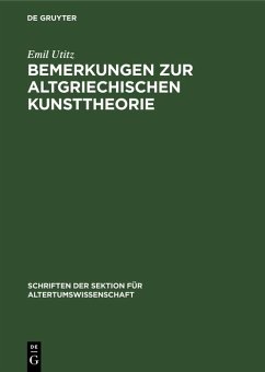 Bemerkungen zur Altgriechischen Kunsttheorie (eBook, PDF) - Utitz, Emil Bemerkungen zur Altgriechischen Kunsttheorie (eBook, PDF) - Utitz, Emil