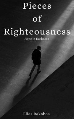 Pieces of Righteousness Hope in Darkness (eBook, ePUB) - Rakoboa, Elias