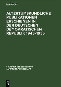 Altertumskundliche Publikationen erschienen in der Deutschen Demokratischen Republik 1945-1955 (eBook, PDF)