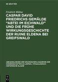 Caspar David Friedrichs Gemälde "Abtei im Eichwald" und die frühe Wirkungsgeschichte der Ruine Eldena bei Greifswald (eBook, PDF) Caspar David Friedrichs Gemälde "Abtei im Eichwald" und die frühe Wirkungsgeschichte der Ruine Eldena bei Greifswald (eBook, PDF)