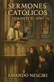 Sermones Católicos (Durante el Año) (eBook, ePUB) Sermones Católicos (Durante el Año) (eBook, ePUB)