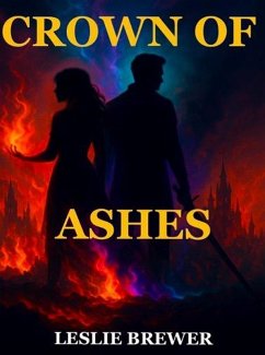 Crown Of Ashes (Fire and Shadow Trilogy, #1) (eBook, ePUB) - Brewer, Leslie Crown Of Ashes (Fire and Shadow Trilogy, #1) (eBook, ePUB) - Brewer, Leslie