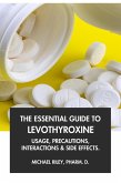 The Essential Guide to Levothyroxine: Usage, Precautions, Interactions and Side Effects. (eBook, ePUB) The Essential Guide to Levothyroxine: Usage, Precautions, Interactions and Side Effects. (eBook, ePUB)
