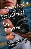 Brushed by Fame: Up Close With The Rich and Famous (eBook, ePUB) Brushed by Fame: Up Close With The Rich and Famous (eBook, ePUB)