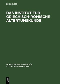 Das Institut für Griechisch-Römische Altertumskunde (eBook, PDF) Das Institut für Griechisch-Römische Altertumskunde (eBook, PDF)