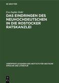 Das Eindringen des Neuhochdeutschen in die Rostocker Ratskanzlei (eBook, PDF) Das Eindringen des Neuhochdeutschen in die Rostocker Ratskanzlei (eBook, PDF)