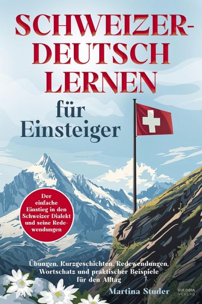 Schweizerdeutsch lernen für Anfänger (eBook, ePUB) Schweizerdeutsch lernen für Anfänger (eBook, ePUB)