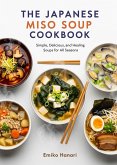The Japanese Miso Soup cookbook: Simple, Delicious, and Healing Soups for All Seasons (eBook, ePUB) The Japanese Miso Soup cookbook: Simple, Delicious, and Healing Soups for All Seasons (eBook, ePUB)