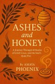Ashes and Honey: A Journey Through 40 Stories of Grief, Grace, and the Soul's Quiet Fire (eBook, ePUB) Ashes and Honey: A Journey Through 40 Stories of Grief, Grace, and the Soul's Quiet Fire (eBook, ePUB)