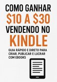 Como Ganhar $10 A S30 Vendendo No Kindle (eBook, ePUB)