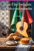 O Que É Ser Português Em Todo O Seu Esplendor (eBook, ePUB) O Que É Ser Português Em Todo O Seu Esplendor (eBook, ePUB)