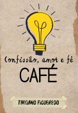 Café: Confissão, Amor E Fé (eBook, ePUB)