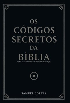 Os Códigos Secretos Da Bíblia (eBook, ePUB) - Cortez, Samuel