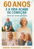 60 Anos E A Vida Acaba De Começar (eBook, ePUB)