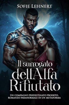 Il Surrogato dell'Alfa Rifiutato: Un compagno predestinato proibito, romanzo paranormale di un mutaforma (eBook, ePUB) Cover Il Surrogato dell'Alfa Rifiutato: Un compagno predestinato proibito, romanzo paranormale di un mutaforma (eBook, ePUB)