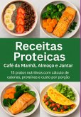 Descubra 15 Receitas Proteicas Incríveis Para Transformar Suas Refeições Do Café Da Manhã Ao Jantar (eBook, ePUB)
