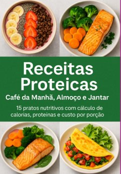 Cover Descubra 15 Receitas Proteicas Incríveis Para Transformar Suas Refeições Do Café Da Manhã Ao Jantar (eBook, ePUB)