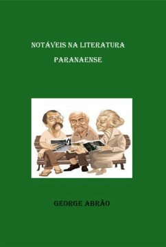Notáveis Na Literatura Paranaense (eBook, ePUB) - Abrão, George Notáveis Na Literatura Paranaense (eBook, ePUB) - Abrão, George