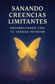 Sanando Creencias Limitantes, Reconectando con Tu Verdad Interior (eBook, ePUB)