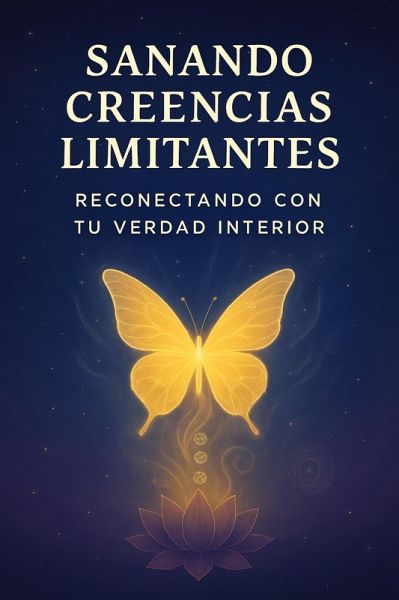 Sanando Creencias Limitantes, Reconectando con Tu Verdad Interior (eBook, ePUB) Sanando Creencias Limitantes, Reconectando con Tu Verdad Interior (eBook, ePUB)