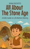All About The Stone Age: A Kid's Guide to Life Before History (Knowledge Books For Kids, #12) (eBook, ePUB)