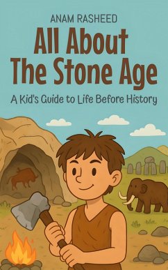 Cover All About The Stone Age: A Kid's Guide to Life Before History (Knowledge Books For Kids, #12) (eBook, ePUB)
