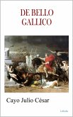 DE BELLO GALLICO - Julius Caesar (eBook, ePUB) DE BELLO GALLICO - Julius Caesar (eBook, ePUB)