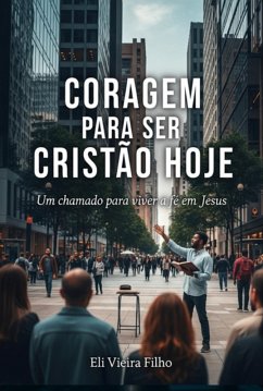 Coragem Para Ser Cristão Hoje (eBook, ePUB) - Filho, Eli Vieira
