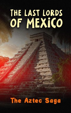 The Last Lords of Mexico: The Aztec Saga (eBook, ePUB) - Ahadi, Borna