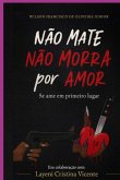 Não Mate Não Morra Por Amor (eBook, ePUB)