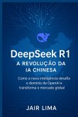 Deepseek R1: A Revolução Da Ia Chinesa (eBook, ePUB)