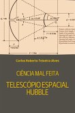 Ciência Mal Feita - Telescópio Espacial Hubble (eBook, ePUB)