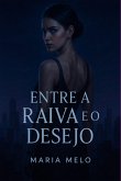 Entre A Raiva E O Desejo (eBook, ePUB)
