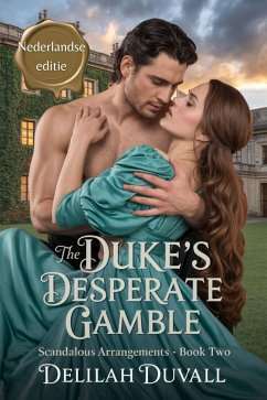 The Duke's Desperate Gamble - Nederlandse Editie (Scandalous Arrangements - Dutch Edition, #2) (eBook, ePUB) - Duvall, Delilah
