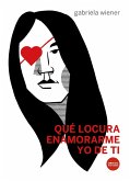 Qué locura enamorarme yo de ti (eBook, ePUB) Qué locura enamorarme yo de ti (eBook, ePUB)